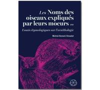 Les noms des oiseaux expliqués par leurs moeurs ou Essais étymologiques sur l'ornithologie - Michel-Honoré Vincelot - De Bibliotheca - broché - Essai