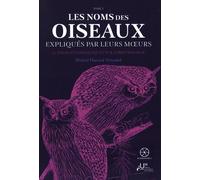 Les Noms Des Oiseaux Expliqués Par Leurs Moeurs Ou Essais Étymologiques Sur L'ornithologie - Tome 1