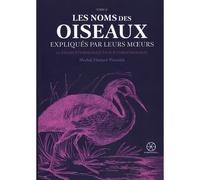 Les noms des oiseaux expliqués par leurs moeurs tome 2 - Michel-Honoré Vincelot - De Bibliotheca - broché - Essai