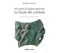 Les Noms d'origine gauloise La Gaule des combats - Jacques Lacroix - Errance - broché - Etude