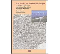 Les Noms Du Patrimoine Alpin - Atlas Toponymique Ii, Savoie,Vallée D'aoste,Dauphiné,Provence