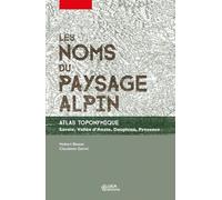 Les Noms Du Paysage Alpin - Atlas Toponymique - Savoie, Vallée D'aoste, Dauphiné, Provence