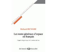 Les noms généraux d'espace en français Enquête linguistique sur la notion de lieu - Richard Huyghe - Duculot Louvain - broché - Essai