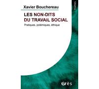 Les non-dits du travail social Pratiques, polémiques, éthique (nouvelle édition actualisée) - Xavier Bouchereau - Eres - broché - Essai