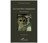 Les non-êtres imaginaires Poème dramatique - Ara Alexandre Shishmanian - L'harmattan - broché - Poésie