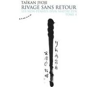 Les non-pensées d'un maître zen - tome 4 Rivage sans retour Taïkan Jyoji (Auteur)