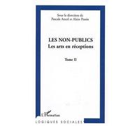 Les non-publics Les arts en réceptions - Tome II - Pascal Ancel - L'harmattan - broché - Etude