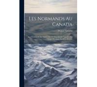 Les Normands Au Canada: Jean Bourdon Et Son Ami L'abbé De Saint-Saveur; Épisodes Des Temps Héroiques De Notre Histoire