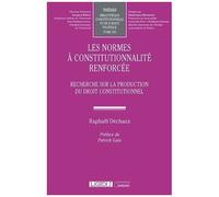 Les Normes À Constitutionnalité Renforcée - Recherche Sur La Production Du Droit Constitutionnel