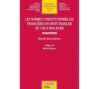 Les normes constitutionnelles financières en droit français de 1789 à nos jours Jean-Antoine Benoît (Auteur)