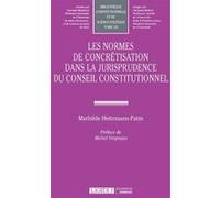 Les normes de concrétisation dans la jurisprudence du Conseil Constitutionnel Mathilde Heitzmann-Patin (Auteur)