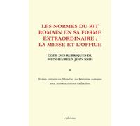 Les normes du rit romain en sa forme extraordinaire: la messe et l'office Code des rubriques du Bienheureux Jean XXIII