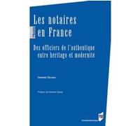 Les Notaires En France - Des Officiers De L'authentique Entre Héritage Et Modernité