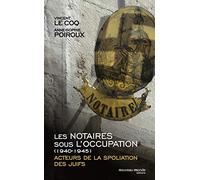 Les Notaires Sous L'occupation (1940-1945) - Acteurs De La Spoliation Des Juifs