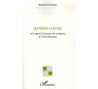 Les notes à l'école Ou le rapport à la notation des enseignants de l'école élémentaire - Bertrand Gimonnet - L'harmattan - broché - Etude