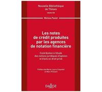 Les Notes De Crédit Produites Par Les Agences De Notation Financière - Contribution À L'étude Des Notions Juridiques D'opinion Et D'avis En Droit Privé