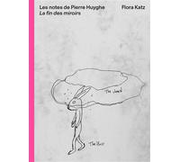 Les Notes de Pierre Huyghe La fin des miroirs - Flora Katz - Macula Eds - broché - Monographie