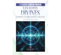 Les notes divines - Comment le son façonne la réalité - Les essentiels du nouveau paradigme