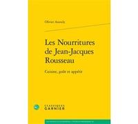 Les Nourritures de Jean-Jacques Rousseau Olivier Assouly (Auteur), Chantal Jaquet (Collection dirigée par), Pierre-Marie Morel (Collection dirigée par)