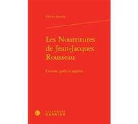 Les Nourritures de Jean-Jacques Rousseau Olivier Assouly (Auteur), Chantal Jaquet (Collection dirigée par), Pierre-Marie Morel (Collection dirigée par)