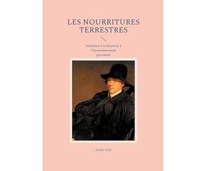 Les Nourritures terrestres: Invitation à la liberté et à l'épanouissement personnel