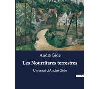 Les Nourritures terrestres: Un essai d'André Gide