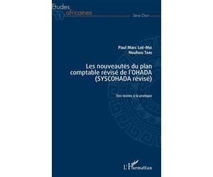 Les nouveautés du plan comptable révisé de l'OHADA (SYSCOHADA révisé) Des textes à la pratique - Paul Marc Loe mie - L'harmattan - broché - Etude