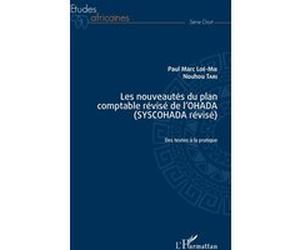 Les nouveautés du plan comptable révisé de l'OHADA (SYSCOHADA révisé) Paul Marc Loe mie (Auteur), Nouhou Tari (Auteur)