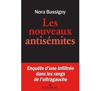 Les Nouveaux Antisémites - Enquête D'une Infiltrée Dans Les Rangs De L'ultra-Gauche