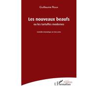 Les nouveaux beaufs Ou les tartuffes modernes - Guillaume Roux - L'harmattan - broché - Théâtre
