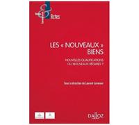 Les "Nouveaux" Biens - Nouvelles Qualifications Ou Nouveaux Régimes ?