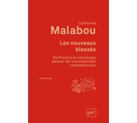 Les Nouveaux Blessés - De Freud À La Neurologie, Penser Les Traumatismes Contemporains