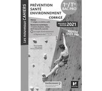 Les nouveaux cahiers - PRÉVENTION SANTÉ ENVIRONNEMENT - 1re-Tle Bac Pro - Éd. 2021 - Corrigé: 1re-Tle Bac Pro - Éd. 2021 - Corrigé