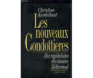 Les nouveaux condottieres: Dix capitalistes des années Mitterrand