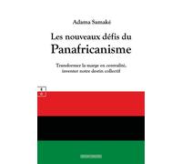 Les nouveaux défis du Panafricanisme Transformer la marge en centralité, inventer notre destin collectif - Adama Samaké - Complicites Eds - relié - Essai