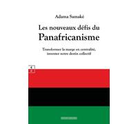 Les Nouveaux Défis Du Panafricanisme - Transformer La Marge En Centralite, Inventer Notre Destin Collectif