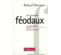 Les Nouveaux féodaux Le contresens de la décentralisation - Roland Hureaux - Gallimard - relié - Essai