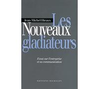 Les Nouveaux Gladiateurs : Essai sur l'entreprise et sa communication