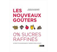 Les nouveaux goûters sans sucre raffiné - 40 recettes gourmandes et bonnes pour la santé - Recettes sans sucre, sans lait et sans gluten pour les enfants