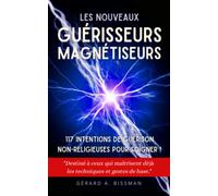 Les nouveaux guérisseurs magnétiseurs: 117 intentions de guérison non-religieuses pour soigner !