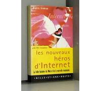 Les nouveaux héros d'Internet : la folle histoire du Web et de la nouvelle économie