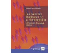 Les Nouveaux Imaginaires De La Consommation - Chroniques Au Monde (1999-2004)