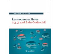 Les nouveaux livres 2.3, 3, 4 et 8 du Code civil - Droit de la preuve - Droit des biens - Droit patr