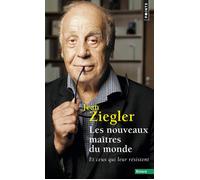 Les Nouveaux maîtres du monde Et ceux qui leur résistent - Jean Ziegler - Points - Poche - Essai