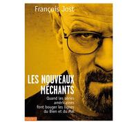 Les nouveaux méchants Quand les séries américaines font bouger les lignes du bien et du mal - François Jost - Bayard - broché - Essai