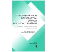 Les Nouveaux Modes De Production Du Droit En Droit De L'union Européenne - La Dialectique Du Droit Institutionnel Et Du Droit Matériel