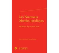 Les Nouveaux Mondes Juridiques - Du Moyen Age Au Xviie Siècle