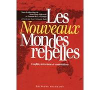 Les nouveaux mondes rebelles : Conflits, contestations, terrorismes