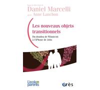 Les nouveaux objets transitionnels Du doudou de Winnicott à l’iPhone de Jobs - Daniel Marcelli - Eres - broché - Essai