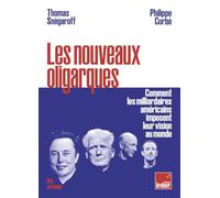 Les nouveaux oligarques - Comment les milliardaires américains imposent leurs visions au monde